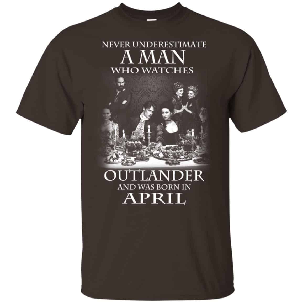 A Man Who Watches Outlander And Was Born In April T-Shirts, Hoodie, Tank