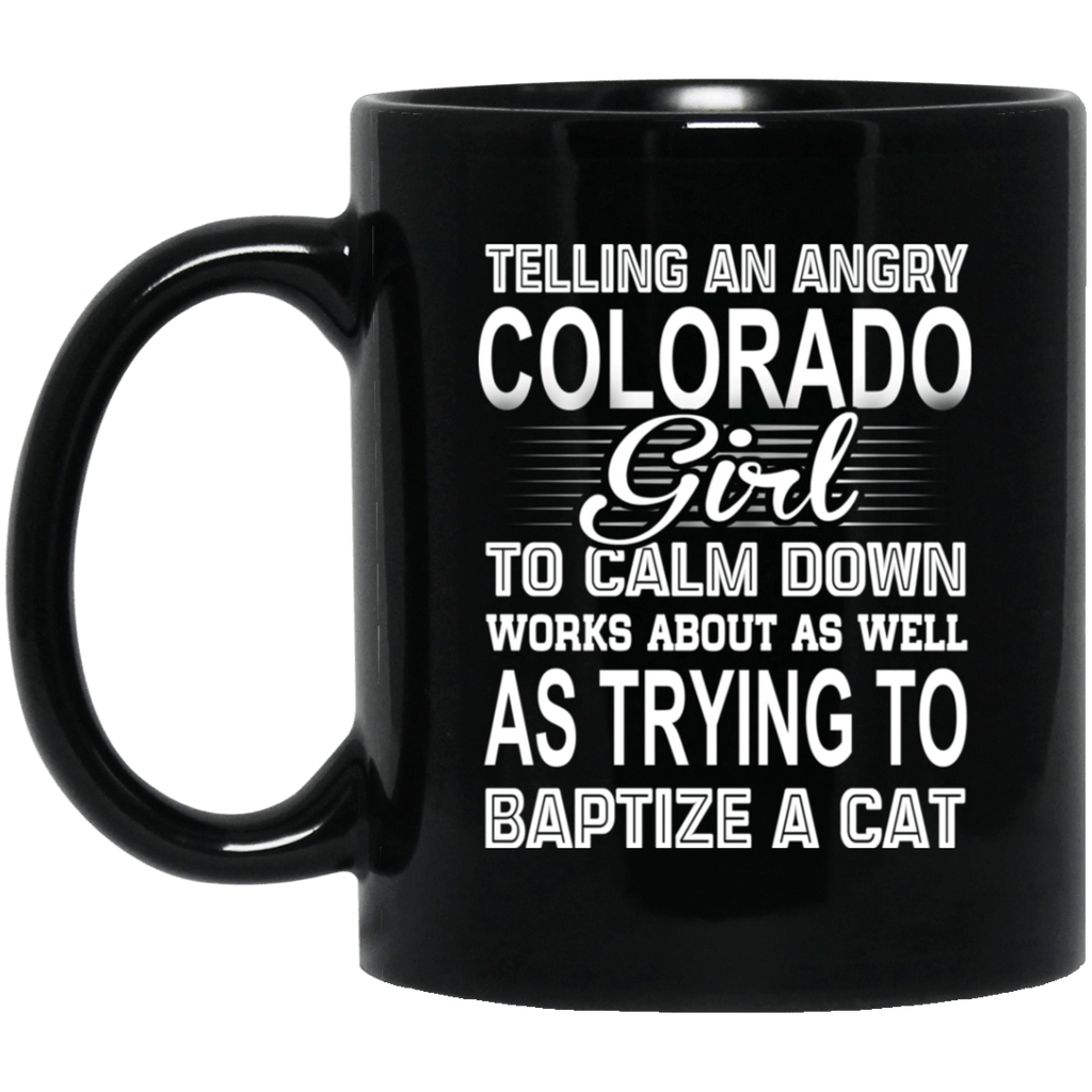 Telling An Angry Colorado Girl To Calm Down Works About As Well As Trying To Baptize A Cat Mug