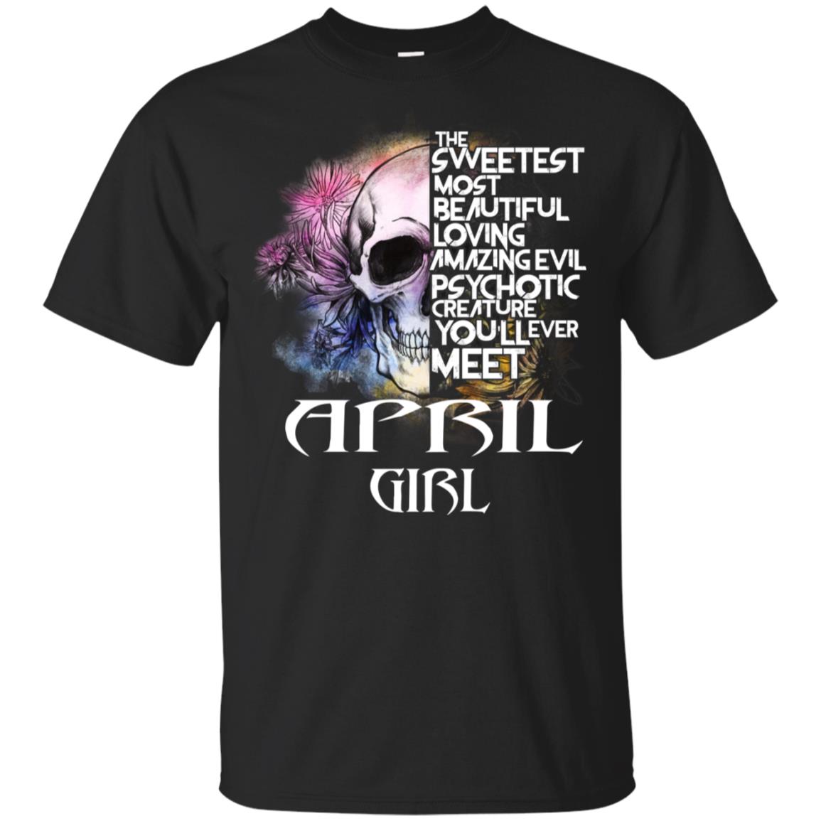 April Girl The Sweetest Most Beautiful Loving Amazing Evil Psychotic Creature You’ll Ever Meet T-Shirts, Hoodie, Tank
