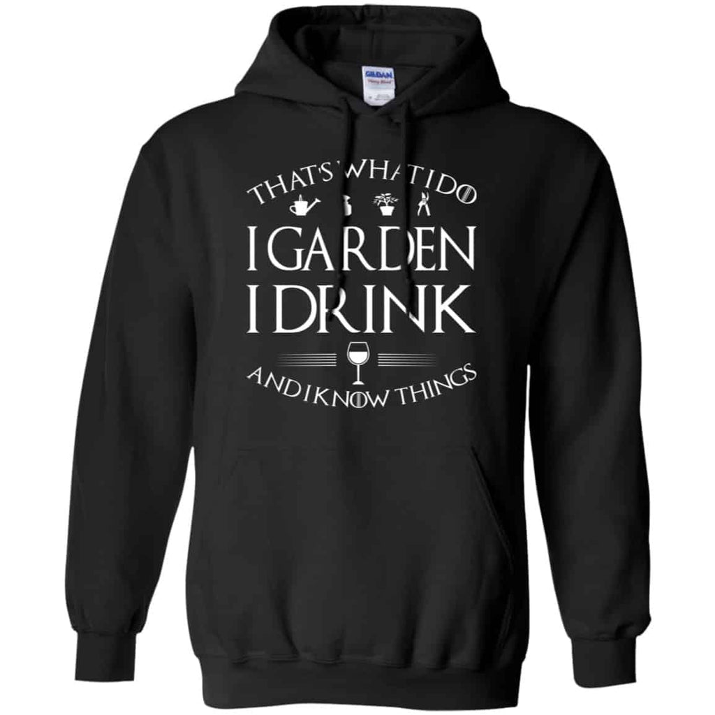 That’s What I Do I Garden I Drink And I Know Things Shirt, Hoodie, Tank