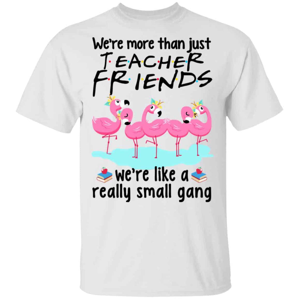 We’re More Than Just Teacher Friends Flamingo Shirt, Hoodie, Tank