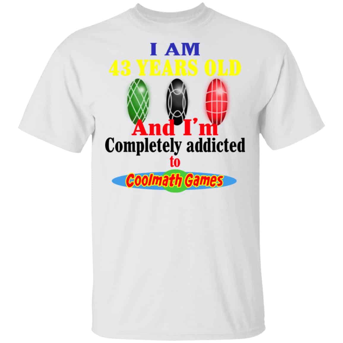 I Am 43 Years Old And I’m Completely Addicted To Coolmath Games Shirt, Hoodie, Tank