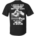 I Asked God To Make Me A Better Man He Gave Me My Three Sons T-Shirts, Hoodie, Tank