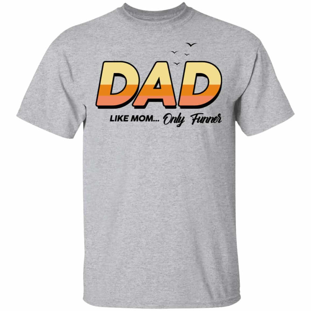Dad Like Mom … Only Funner Shirt, Hoodie, Tank