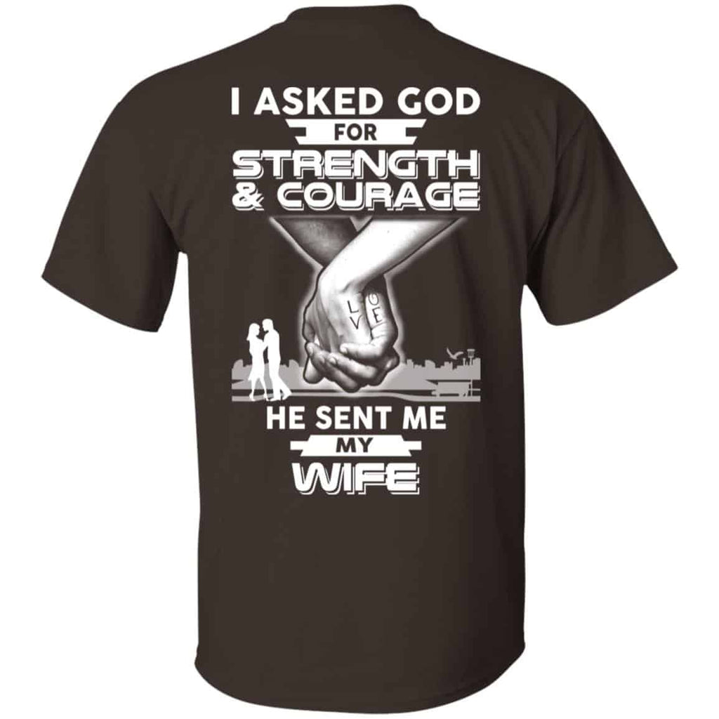 I Asked God For Strength And Courage He Sent Me My Wife T-Shirts, Hoodie, Sweater