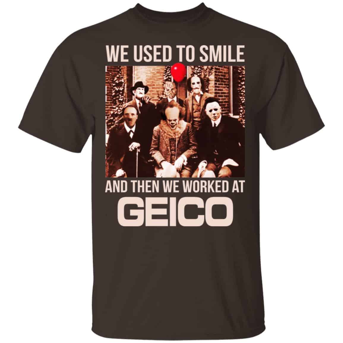 We Used To Smile And Then We Worked At GEICO Shirt, Hoodie, Tank