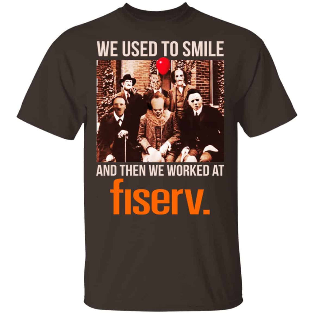 We Used To Smile And Then We Worked At Fiserv Shirt, Hoodie, Tank