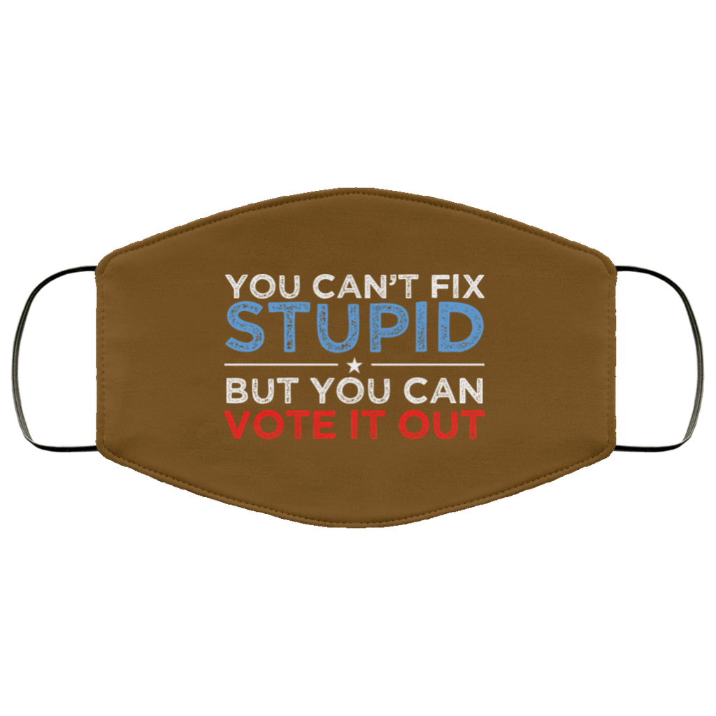 You Can’t Fix Stupid But You Can Vote It Out Anti Donald Trump Face Mask