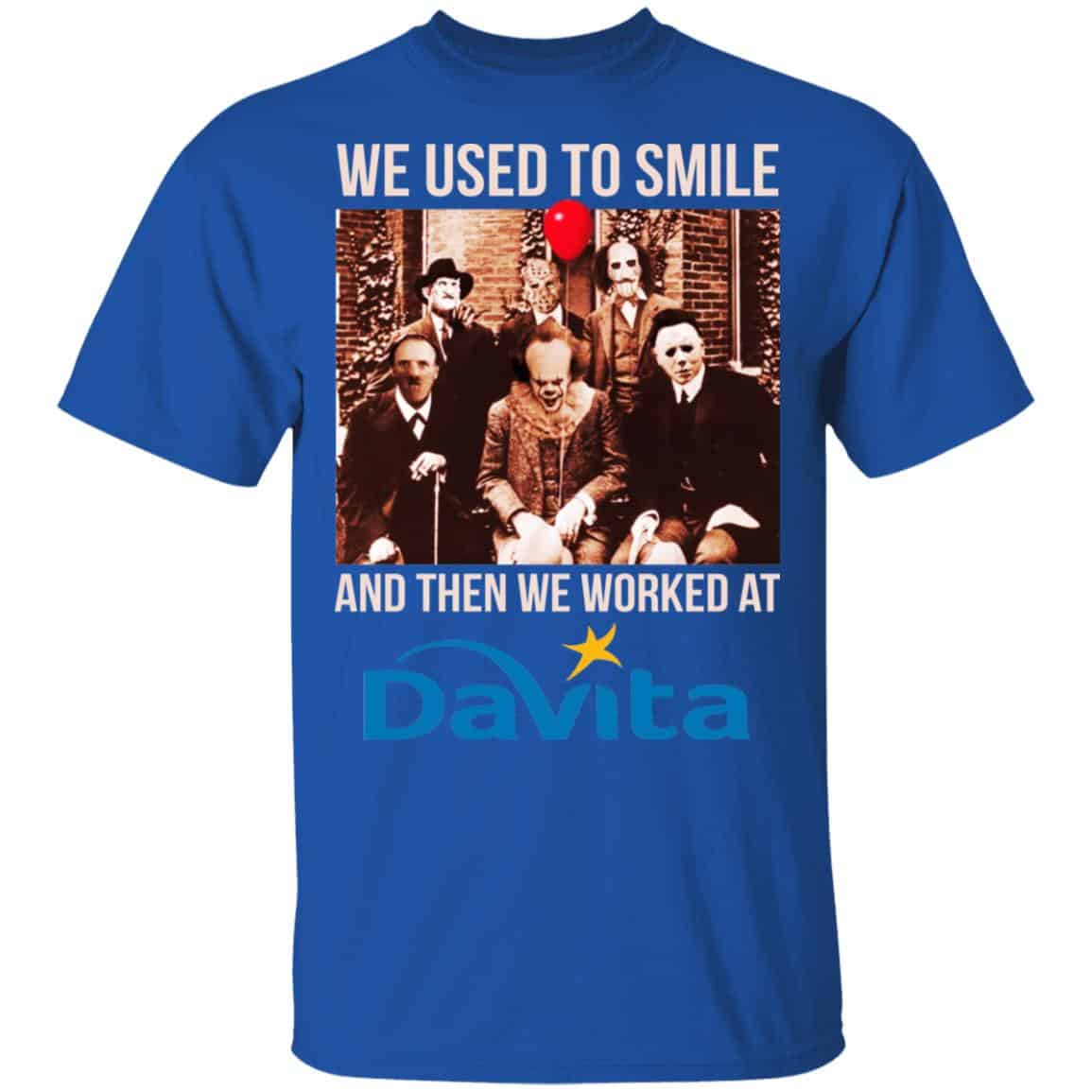 We Used To Smile And Then We Worked At Davita Shirt, Hoodie, Tank