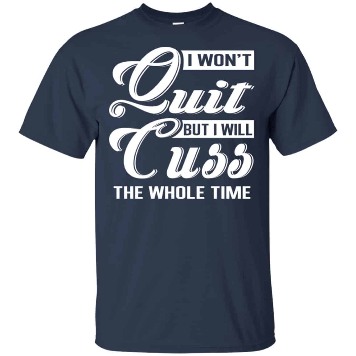 I Won’t Quit But I Will Cuss The Whole Time Shirt, Hoodie, Tank