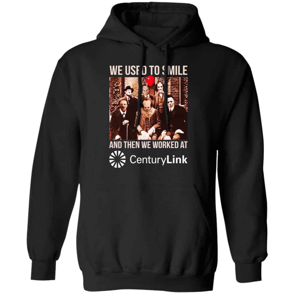 We Used To Smile And Then We Worked At CenturyLink Shirt, Hoodie, Tank