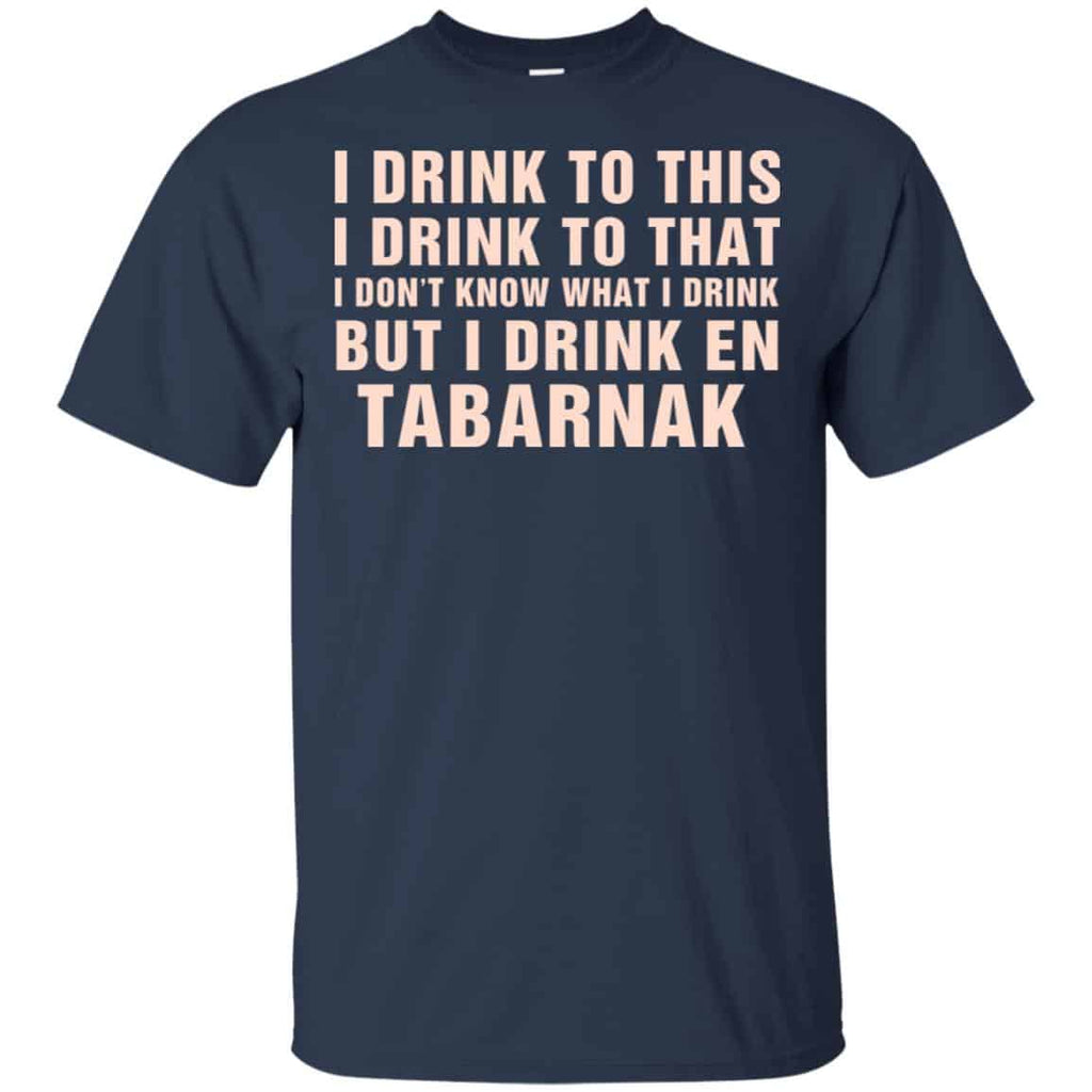I Drink To This I Drink To That I Don’t Know What I Drink But I Drink En Tabarnak Shirt, Hoodie, Tank