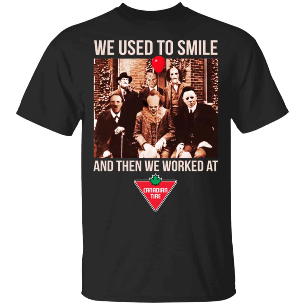 We Used To Smile And Then We Worked At Canadian Tire Shirt, Hoodie, Tank