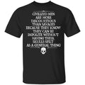 Civilized Men Are More Discourteous Than Savages Because They Know Shirt, Hoodie, Tank