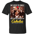 We Used To Smile And Then We Worked At Cabela’s Shirt, Hoodie, Tank