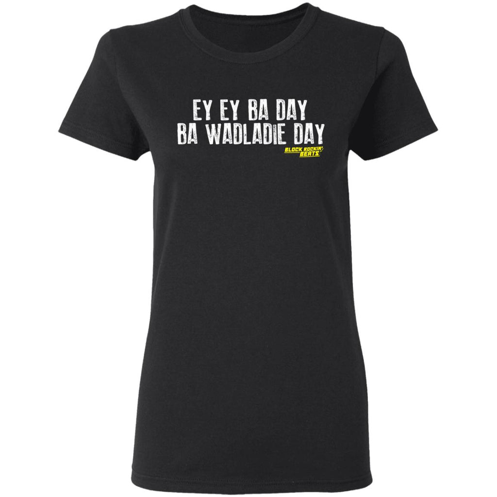 Ey Ey Ba Day Ba Wadladie Day Block Rockin Beats Shirt, Hoodie, Tank