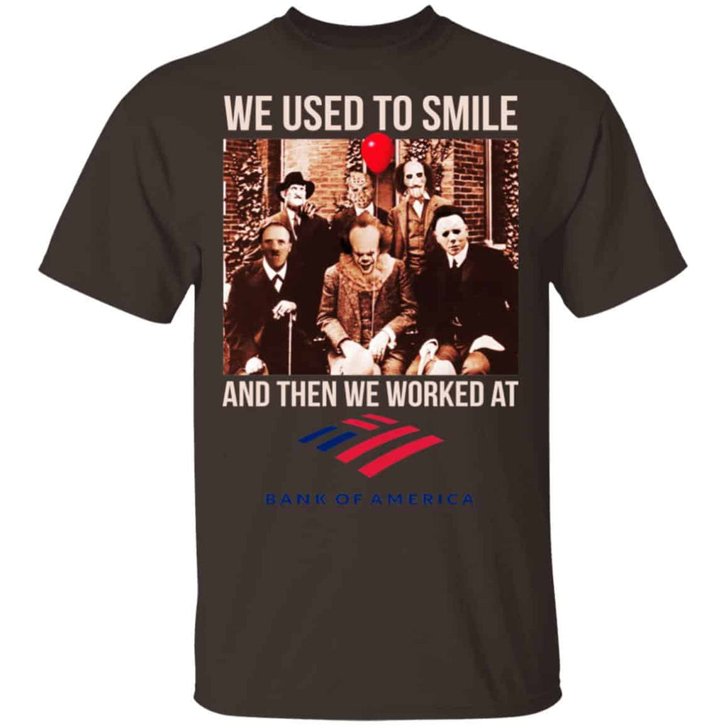 We Used To Smile And Then We Worked At Bank of America Shirt, Hoodie, Tank