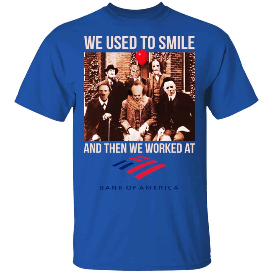We Used To Smile And Then We Worked At Bank of America Shirt, Hoodie, Tank