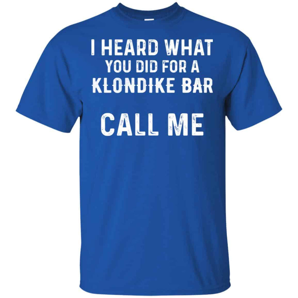 I Heard What You Did For A Klondike Bar Call Me Shirt, Hoodie, Tank