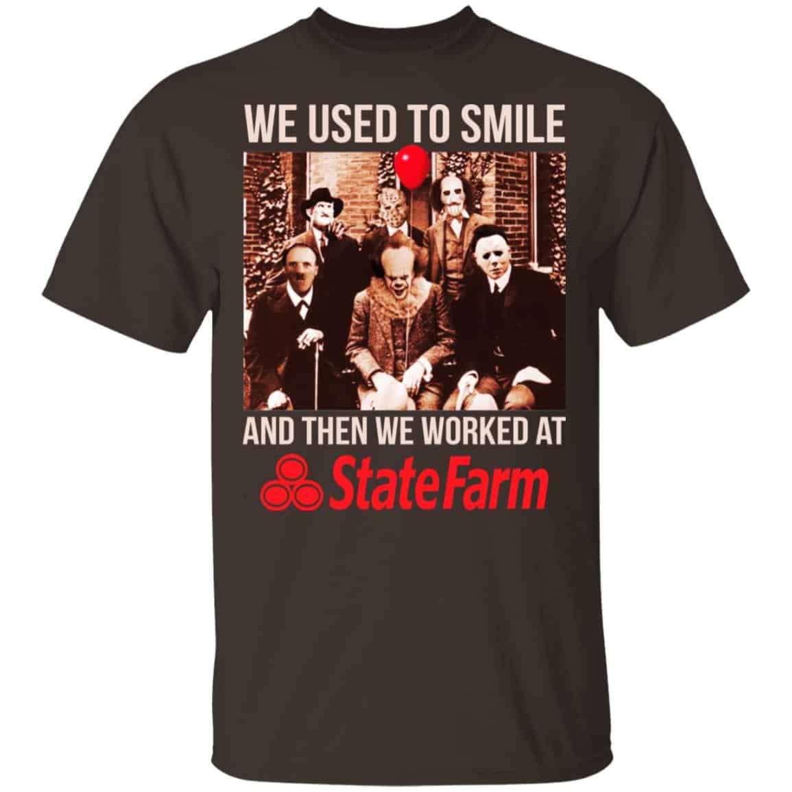 We Used To Smile And Then We Worked At State Farm Shirt, Hoodie, Tank
