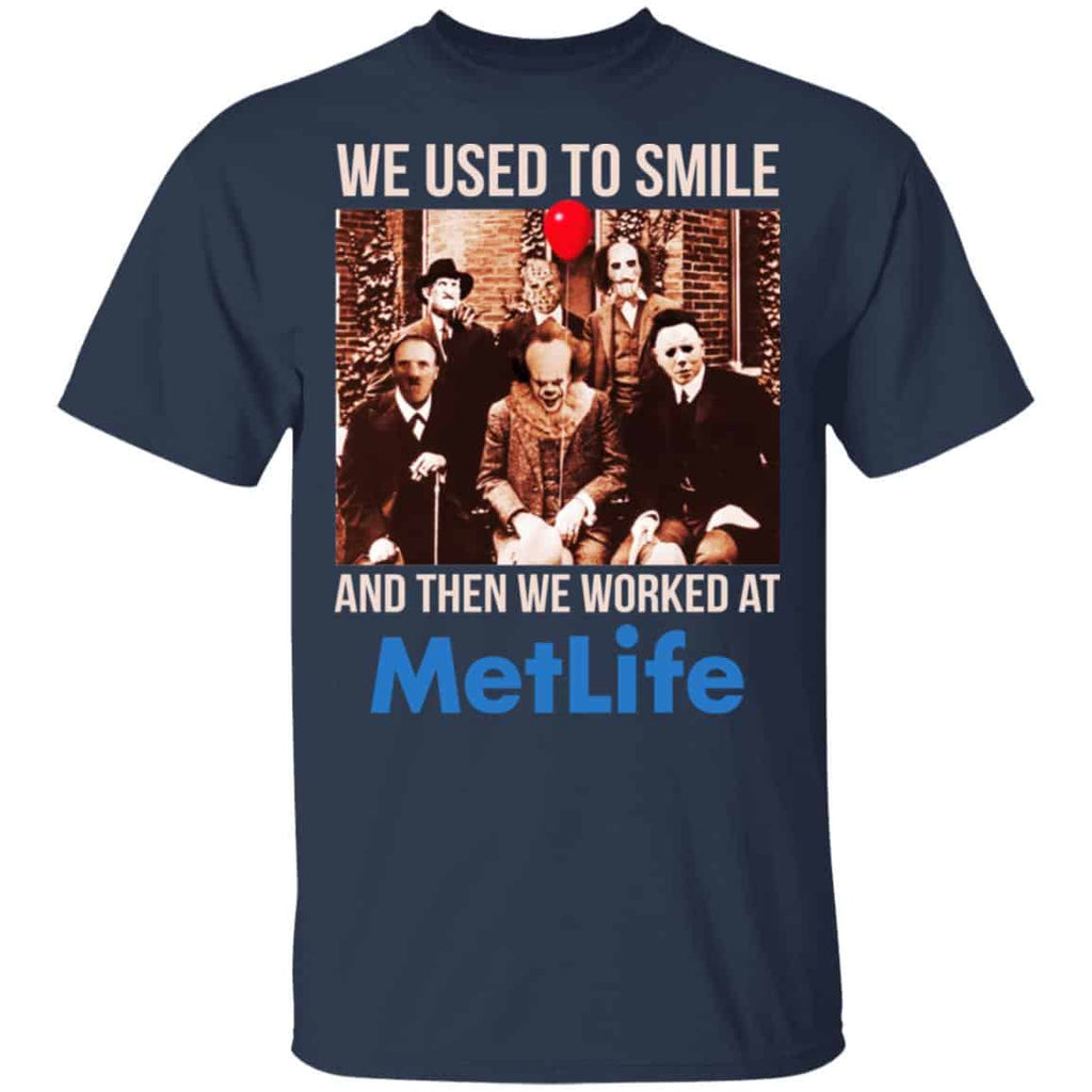 We Used To Smile And Then We Worked At MetLife Shirt, Hoodie, Tank