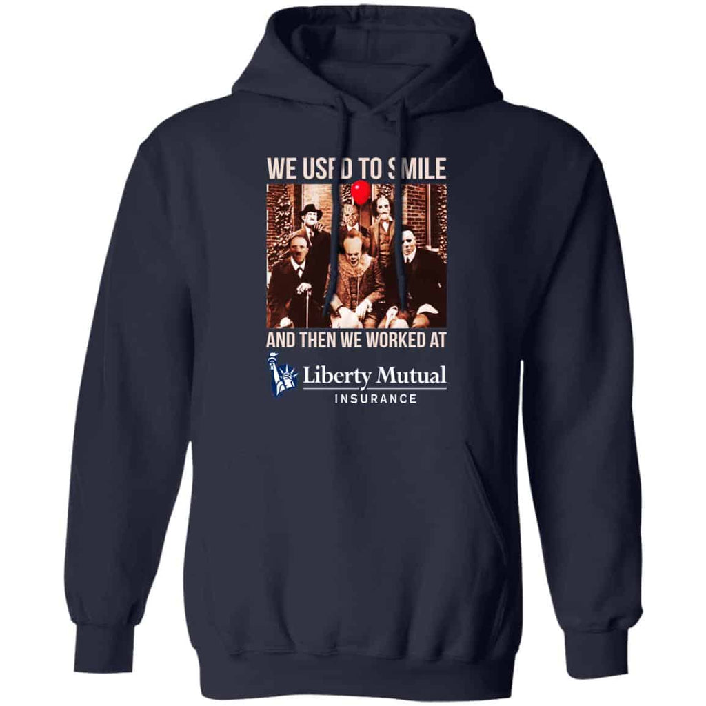 We Used To Smile And Then We Worked At Liberty Mutual Shirt, Hoodie, Tank