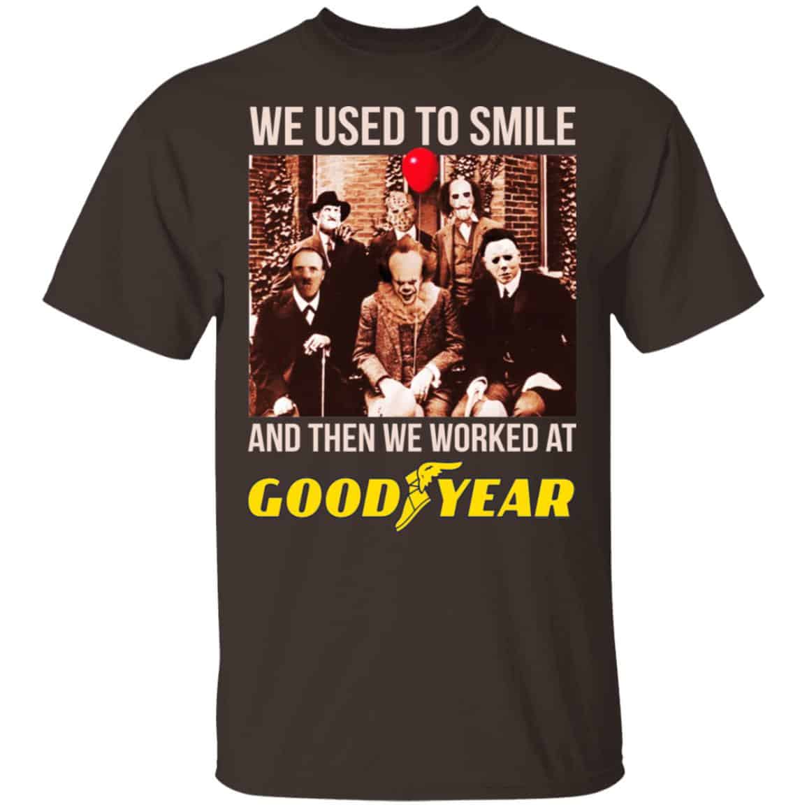 We Used To Smile And Then We Worked At Goodyear Shirt, Hoodie, Tank