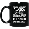 Telling An Angry Alaska Girl To Calm Down Works About As Well As Trying To Baptize A Cat Mug