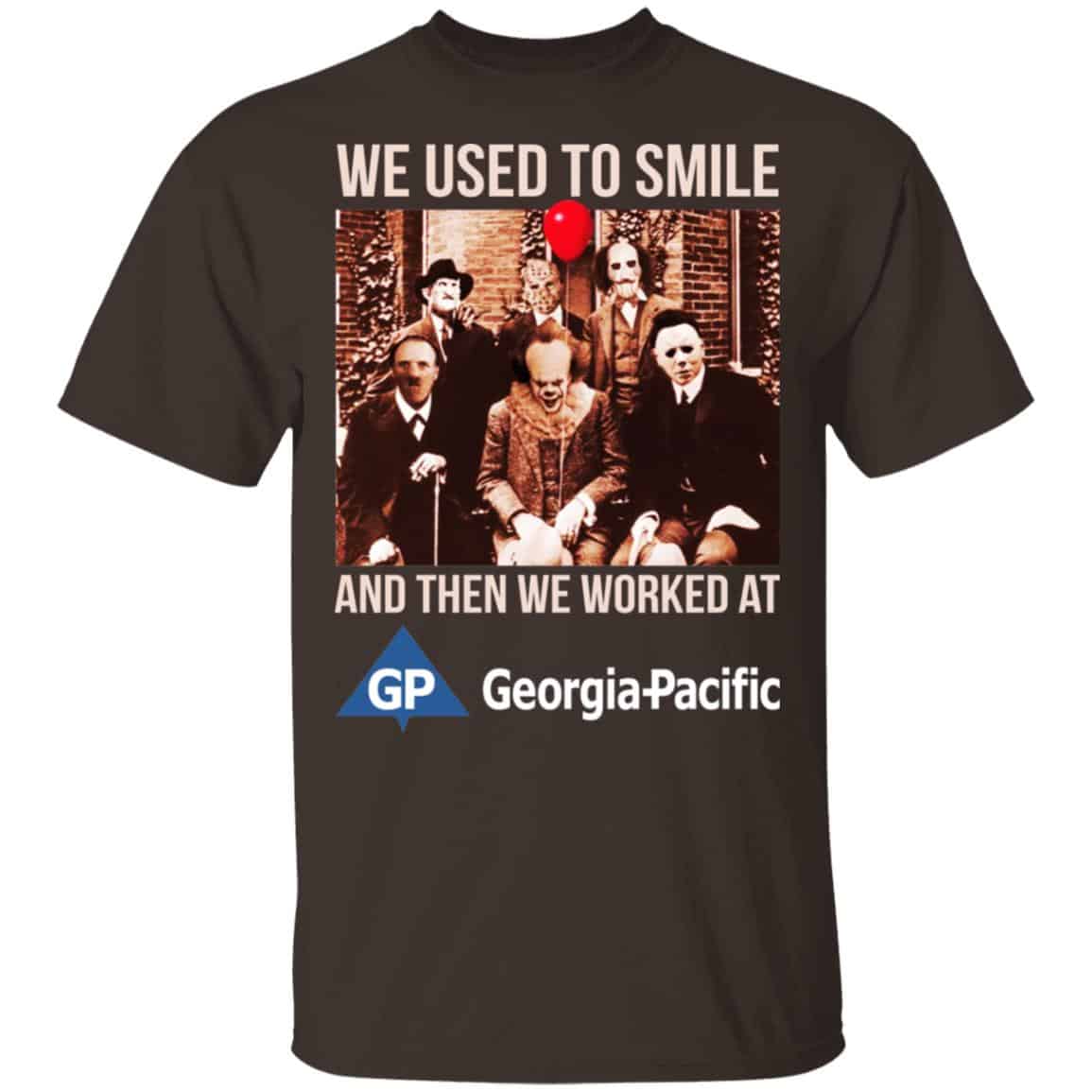 We Used To Smile And Then We Worked At Georgia-Pacific Shirt, Hoodie, Tank