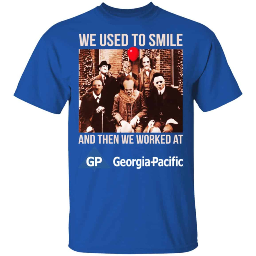 We Used To Smile And Then We Worked At Georgia-Pacific Shirt, Hoodie, Tank