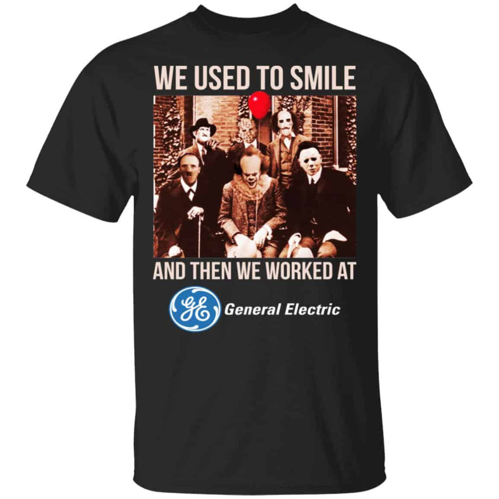 We Used To Smile And Then We Worked At General Electric Shirt, Hoodie, Tank