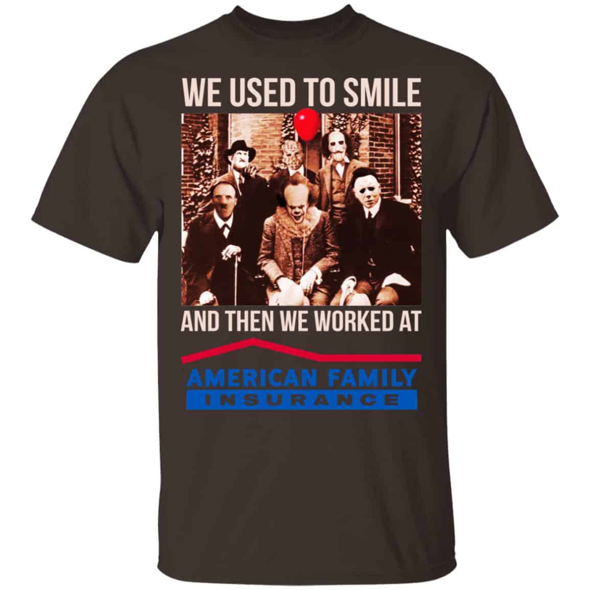 We Used To Smile And Then We Worked At American Family Insurance Shirt, Hoodie, Tank
