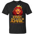 Lion King Are Born In April Shirt, Hoodie, Tank