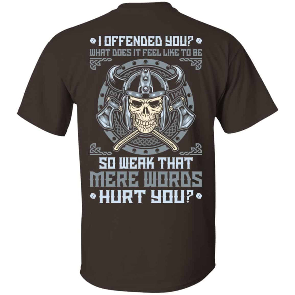 Viking: I Offended You What Does It Feel Like To Be So Weak That Mere Words Hurt You T-Shirts, Hoodie, Sweater