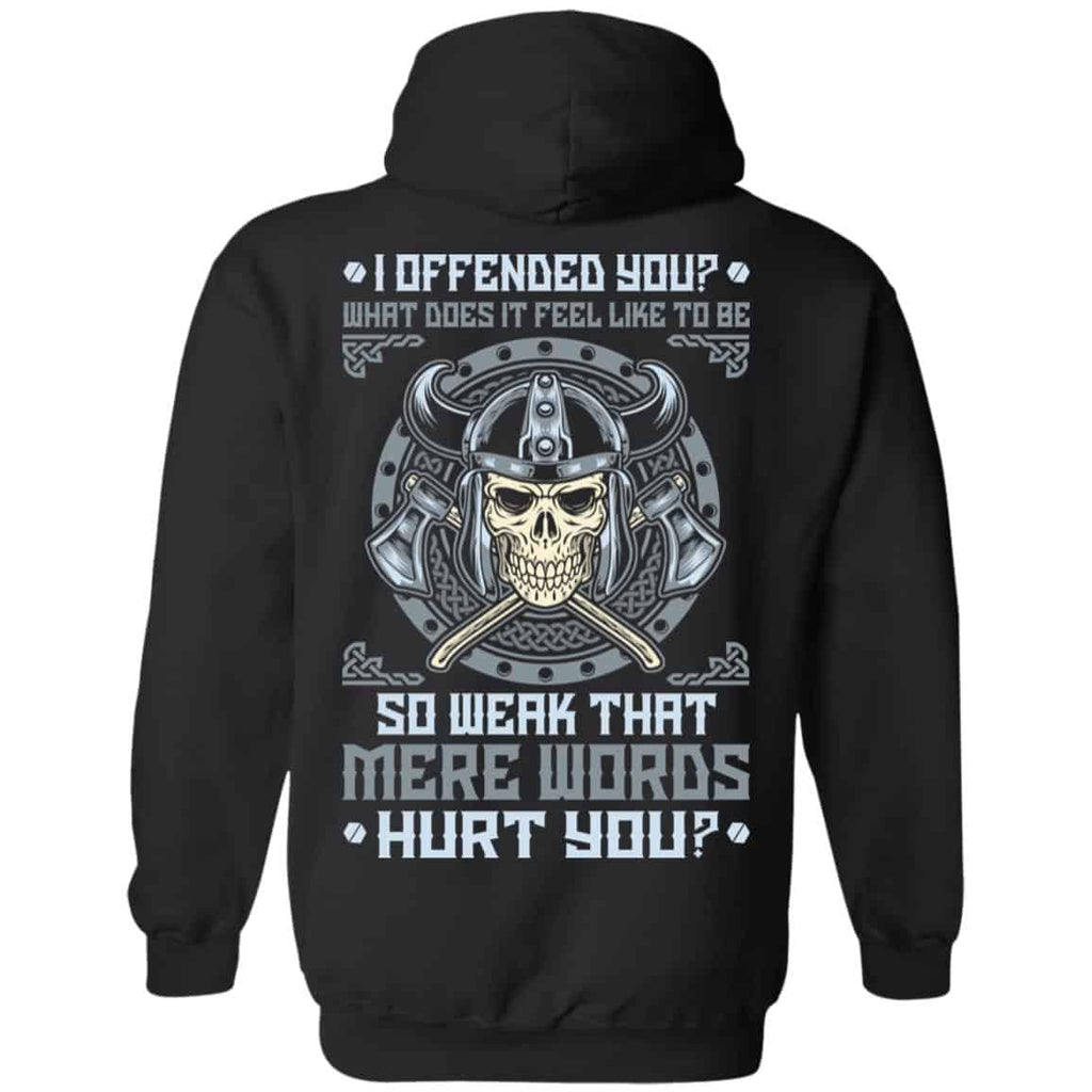 Viking: I Offended You What Does It Feel Like To Be So Weak That Mere Words Hurt You T-Shirts, Hoodie, Sweater