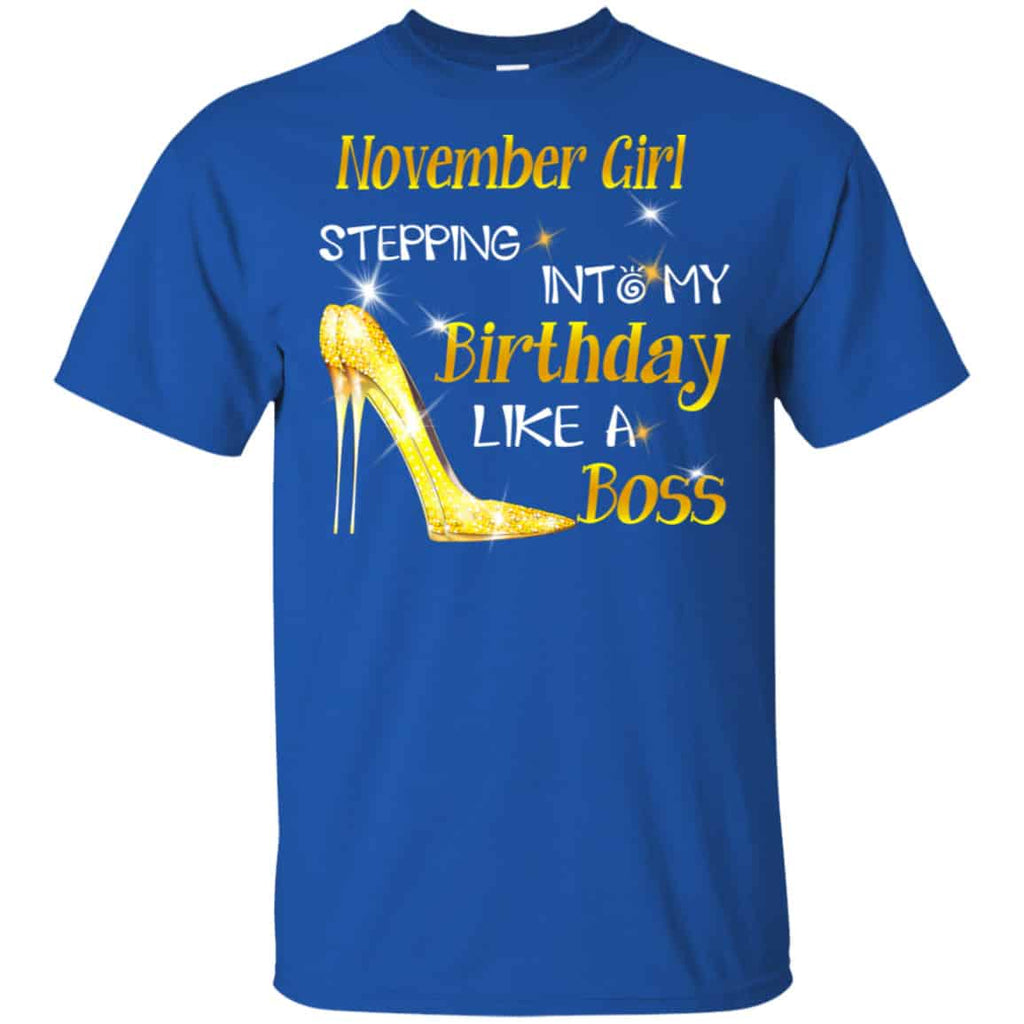 November Girl Stepping Into My Birthday Like A Boss Shirt, Hoodie, Tank