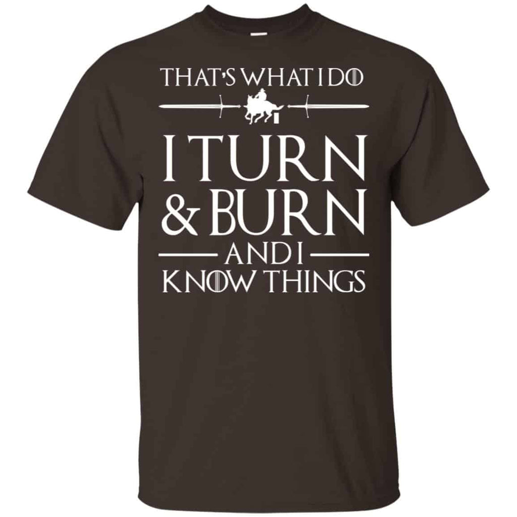 That’s What I Do I Turn Burn And I Know Things Shirt, Hoodie, Tank