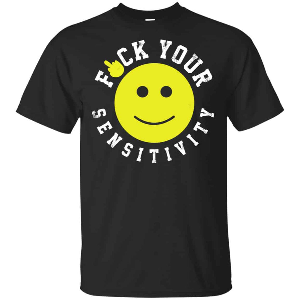 Fuck Your Sensitivity Shirt, Hoodie, Tank