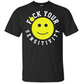 Fuck Your Sensitivity Shirt, Hoodie, Tank