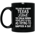 Telling An Angry Texas Girl To Calm Down Works About As Well As Trying To Baptize A Cat Mug
