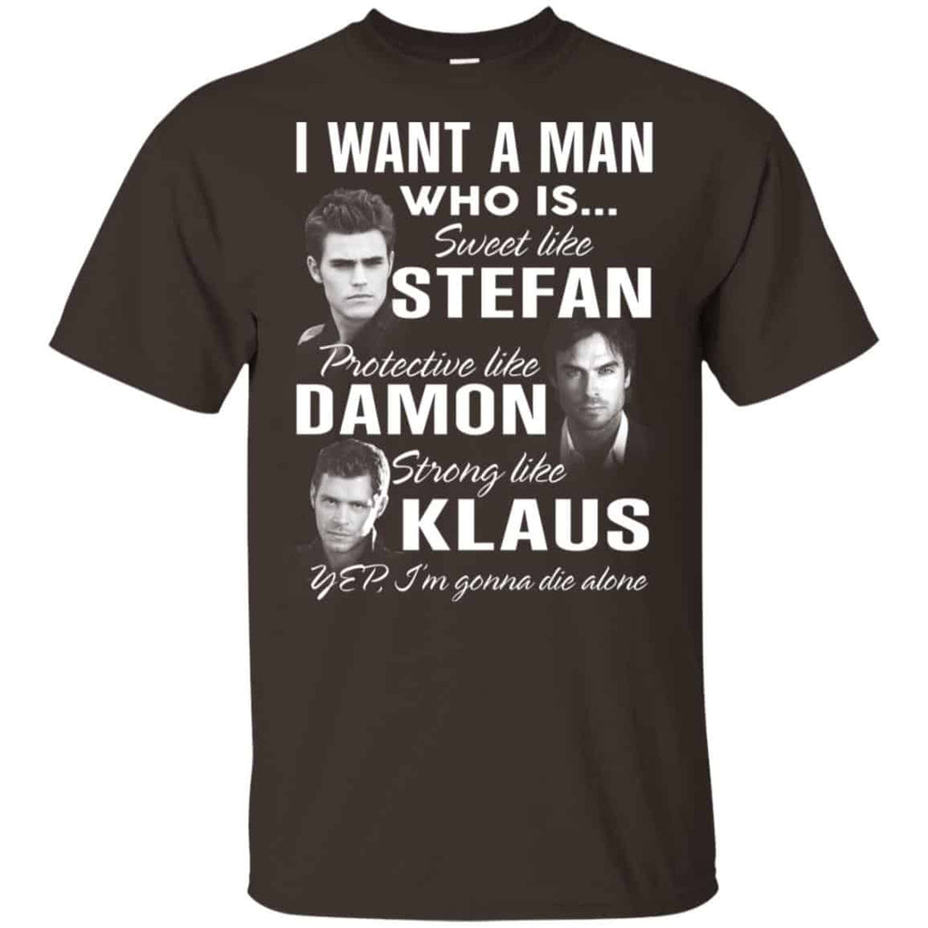 I Want A Man Who Is Sweet Like Stefan Protective Like Damon Strong Like Klaus Shirt, Hoodie, Tank