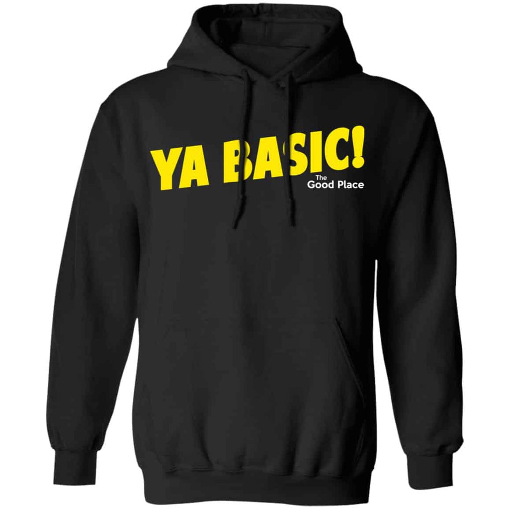 The Good Place Ya Basic Shirt, Hoodie, Tank
