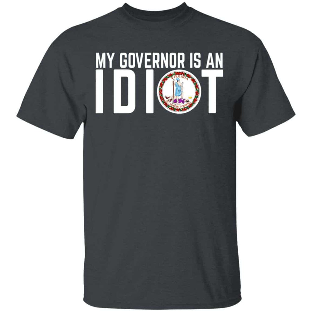 My Governor Is An Idiot Virginia Shirt, Hoodie, Tank