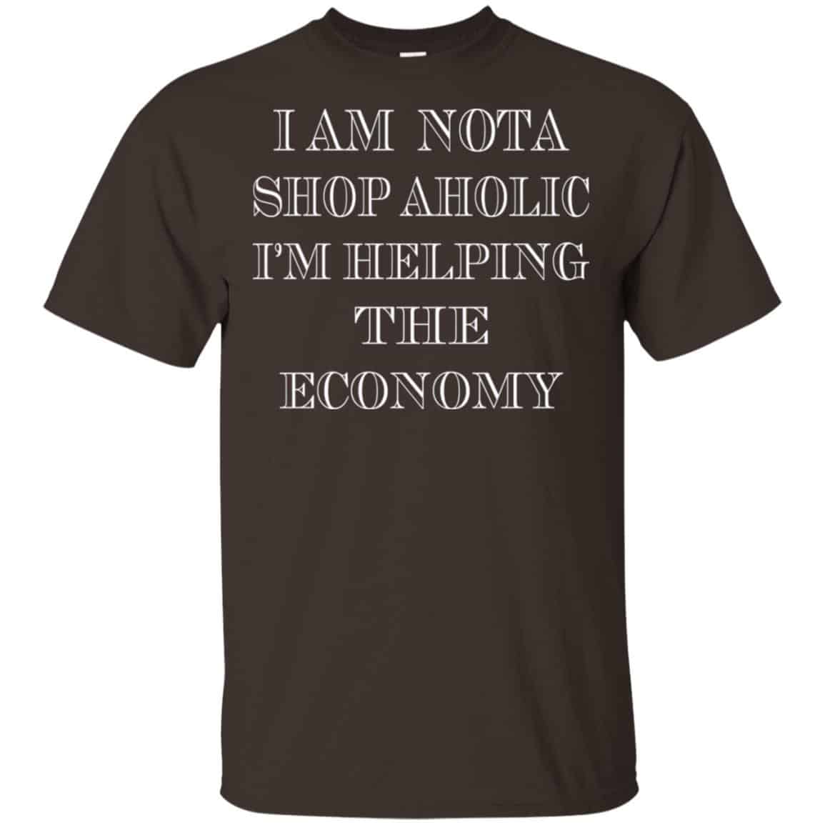 I Am Nota Shop Aholic I’m Helping The Economy Shirt, Hoodie, Tank