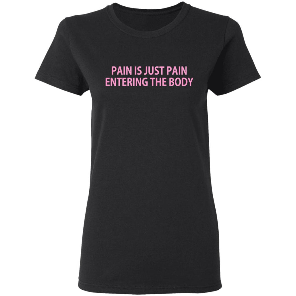 Pain Is Just Pain Entering The Body Shirt, Hoodie, Tank