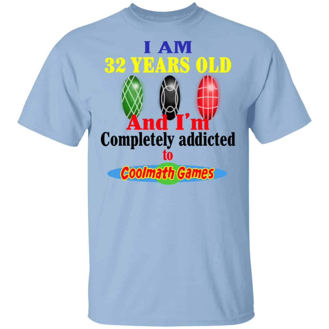 I Am 32 Years Old And I’m Completely Addicted To Coolmath Games Shirt, Hoodie, Tank