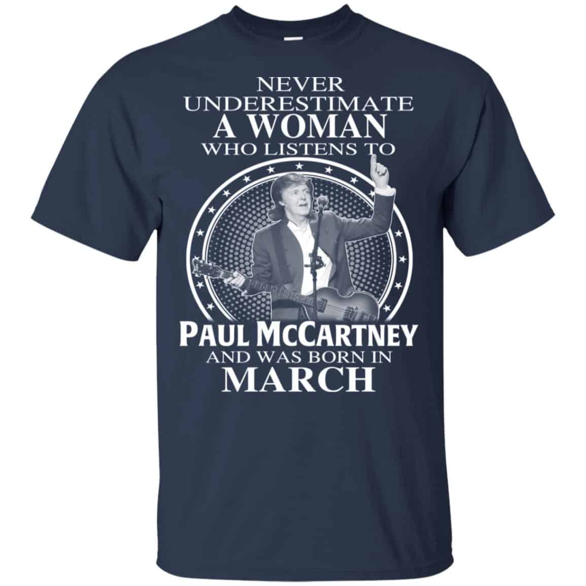 A Woman Who Listens To Paul McCartney And Was Born In March T-Shirts, Hoodie, Tank