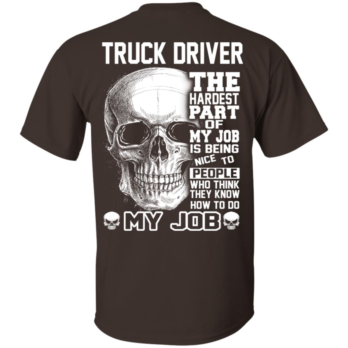 Truck Driver The Hardest Part Of My Job Is Being Nice To People T-Shirts, Hoodie, Tank