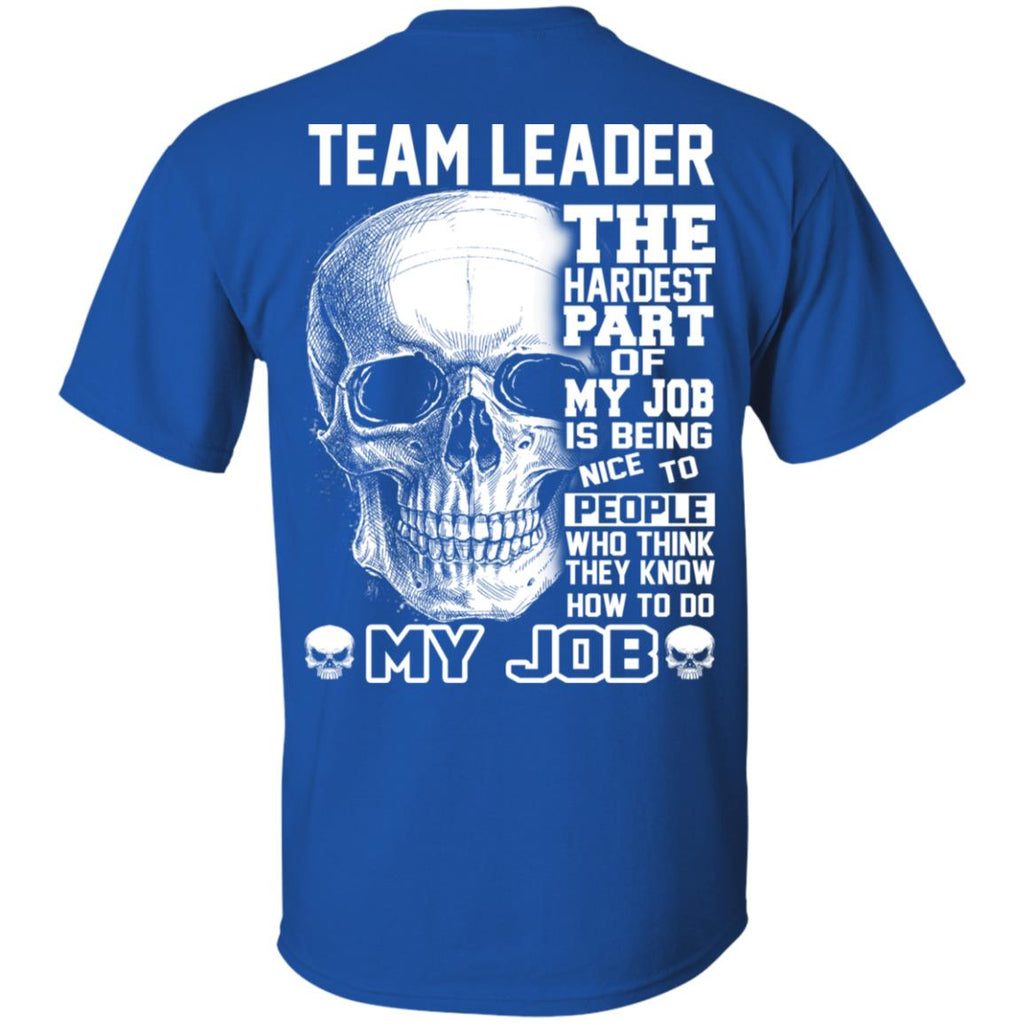 Team Leader The Hardest Part Of My Job Is Being Nice To People T-Shirts, Hoodie, Tank