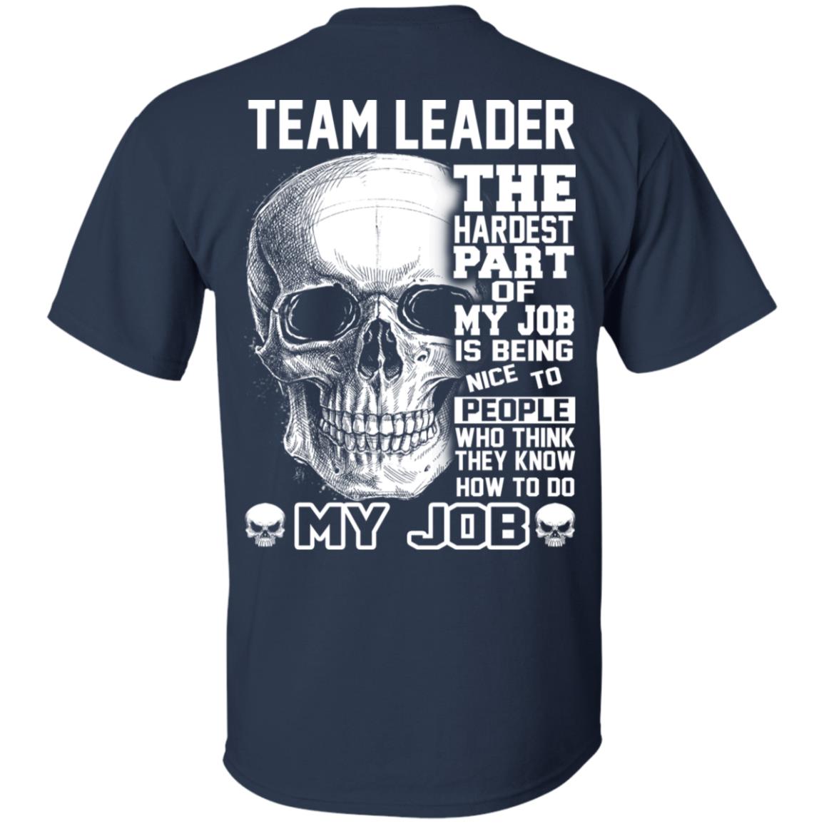 Team Leader The Hardest Part Of My Job Is Being Nice To People T-Shirts, Hoodie, Tank